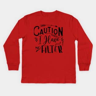 Caution; I have no filter Kids Long Sleeve T-Shirt